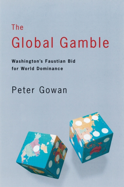 The Global Gamble : Washington’s Faustian Bid for World Dominance, Paperback / softback Book
