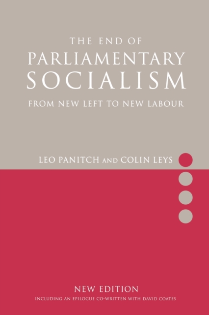 The End of Parliamentary Socialism : Transforming the Labour Party from Benn to Blair to Corbyn, Paperback / softback Book