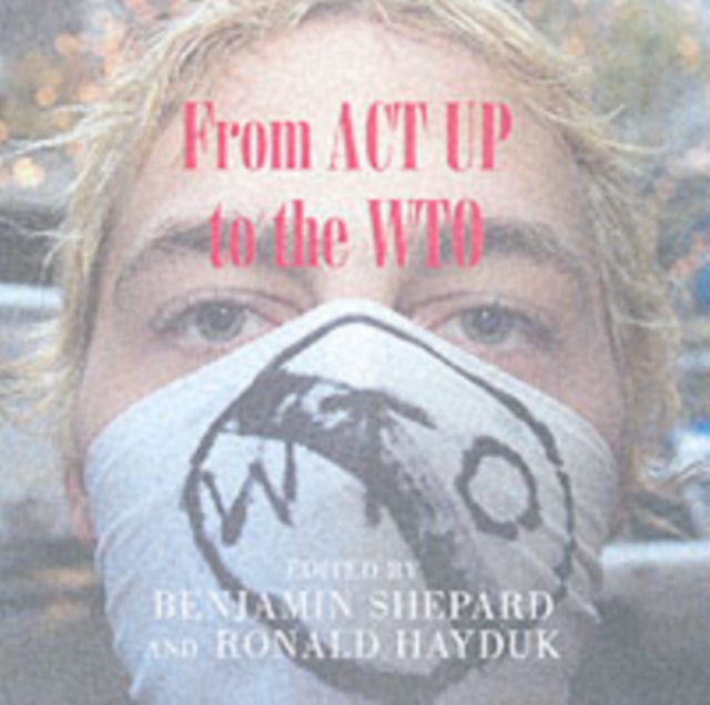 From ACT UP to the WTO : Urban Protest and Community Building in the Era of Globalization, Paperback / softback Book