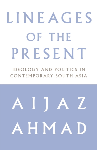 Lineages of the Present : Ideology and Politics in Contemporary South Asia, Paperback / softback Book