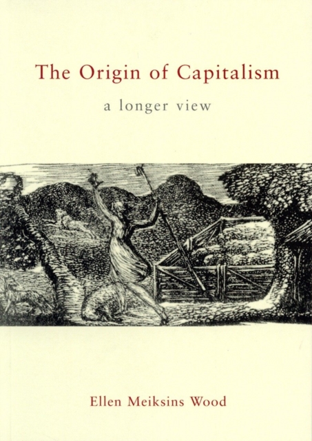The Origin of Capitalism : A Longer View, Paperback Book