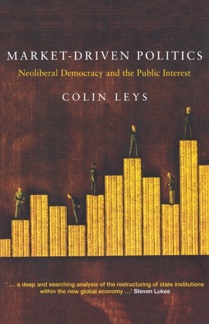 Market-Driven Politics : Neoliberal Democracy and the Public Interest, Paperback / softback Book