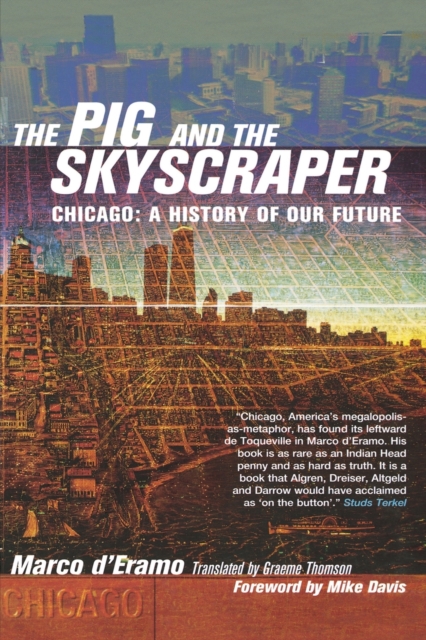 The Pig and the Skyscraper : Chicago: A History of Our Future, Paperback / softback Book