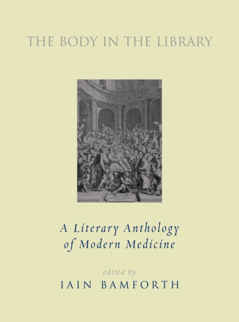 The Body in the Library : A Literary Anthology of Modern Medicine, Hardback Book