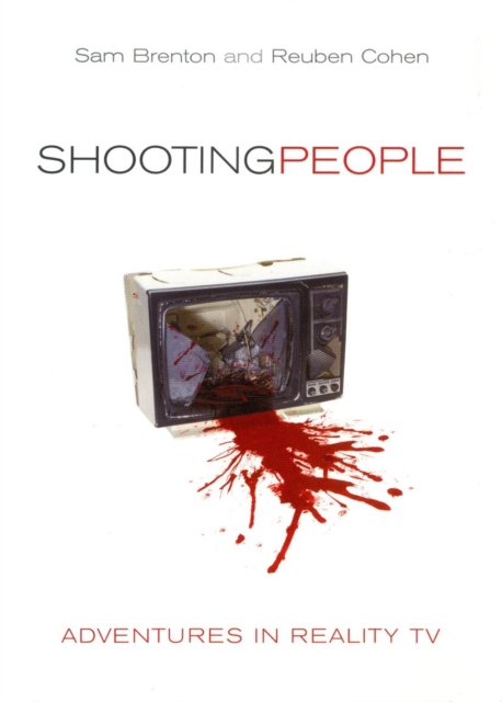 Shooting People : Adventures in Reality TV, Hardback Book