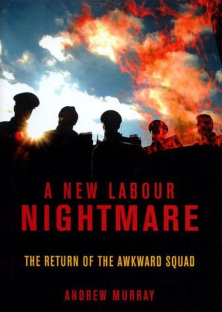 A New Labour Nightmare : The Return of the Awkward Squad, Hardback Book
