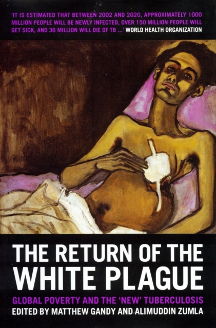 The Return of the White Plague : Global Poverty and the "New" Tuberculosis, Hardback Book