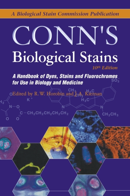 Conn's Biological Stains : A Handbook of Dyes, Stains and Fluorochromes for Use in Biology and Medicine, Hardback Book
