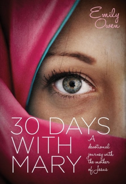 30 Days with Mary : A Devotional Journey with the Mother of Jesus, Paperback / softback Book