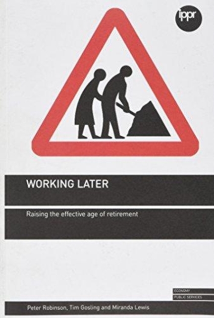 Working Later : Raising the Effective Age of Retirement, Paperback / softback Book