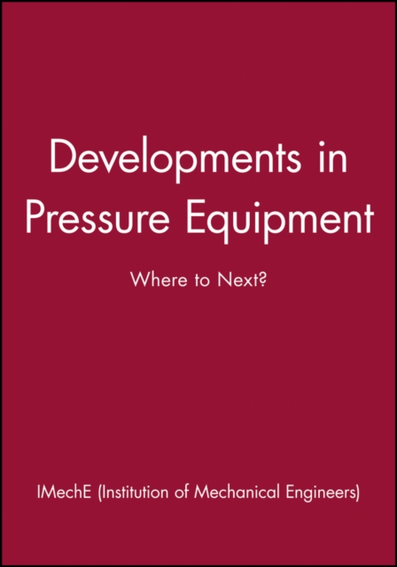 Developments in Pressure Equipment : Where to Next?, Hardback Book