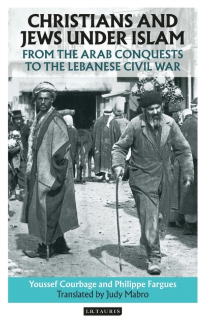 Christians and Jews Under Islam : From the Arab Conquests to the Lebanese Civil War, Hardback Book