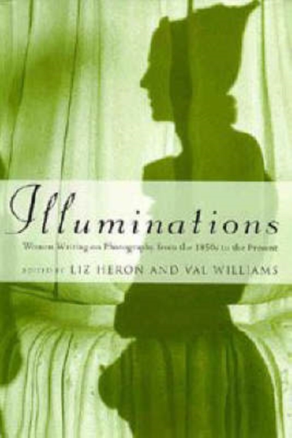 Illuminations : Women Writing on Photography from the 1850's to the Present, Hardback Book