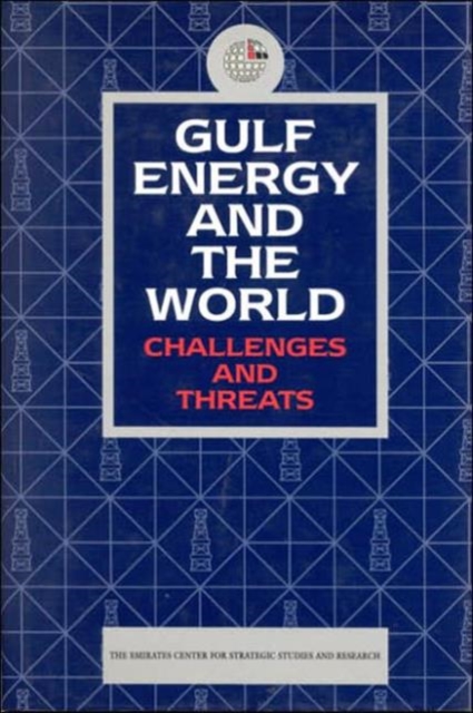 Gulf Energy and the World : Challenges and Threats, Hardback Book
