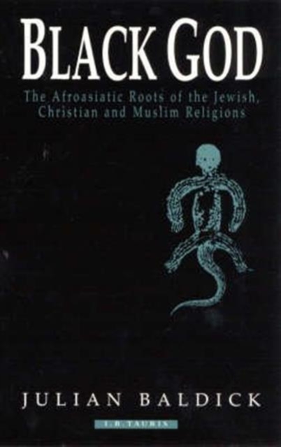 Black God : Afroasiatic Roots of the Jewish, Christian and Muslim Religions, Paperback / softback Book