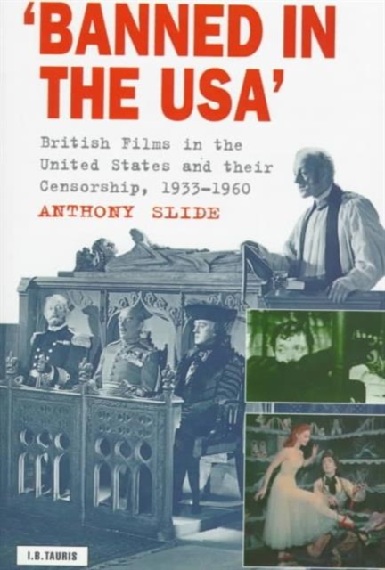 Banned in the U.S.A. : British Films in the United States and Their Censorship, 1933-1960, Hardback Book