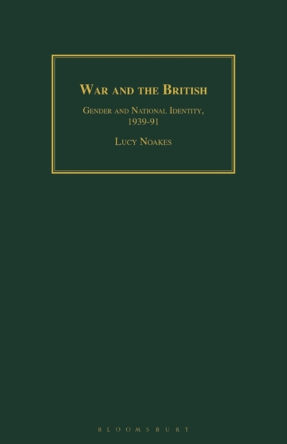 War and the British : Gender and National Identity, 1939-91, Hardback Book