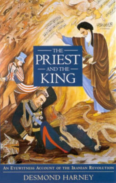 The Priest and the King : An Eyewitness Account of the Iranian Revolution, Hardback Book