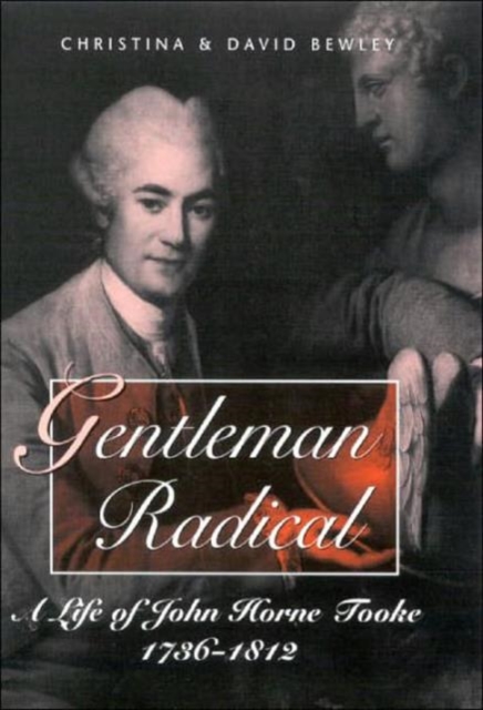 Gentleman Radical : Life of John Horne Tooke, 1736-1812, Hardback Book