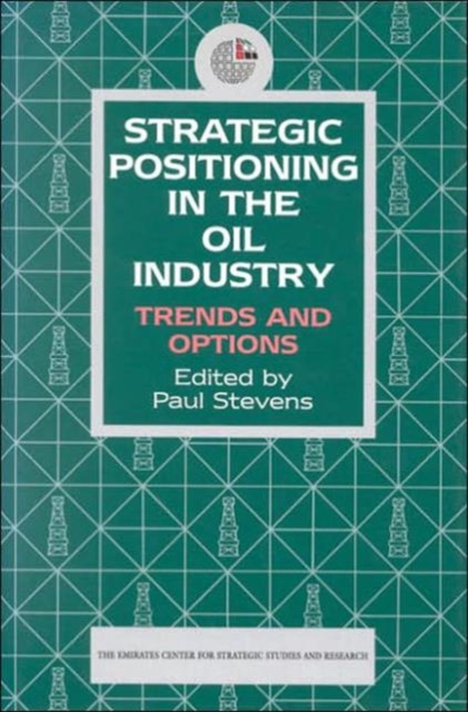Strategic Positioning in the Oil Industry : Trends and Options, Paperback / softback Book