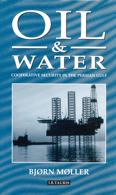 Oil and Water : Co-Operative Security in the Persian Gulf, Hardback Book