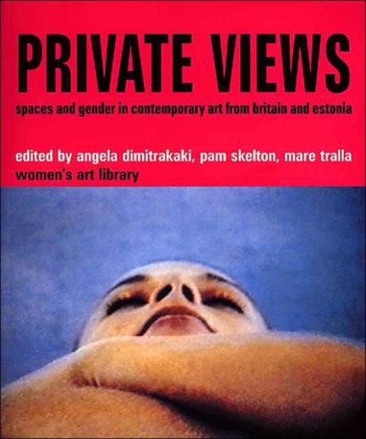 Private Views : Spaces and Gender in Contemporary Art from Britain and Estonia, Book Book