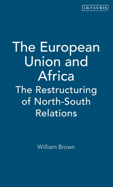 The European Union and Africa : The Restructuring of North-South Relations, Hardback Book