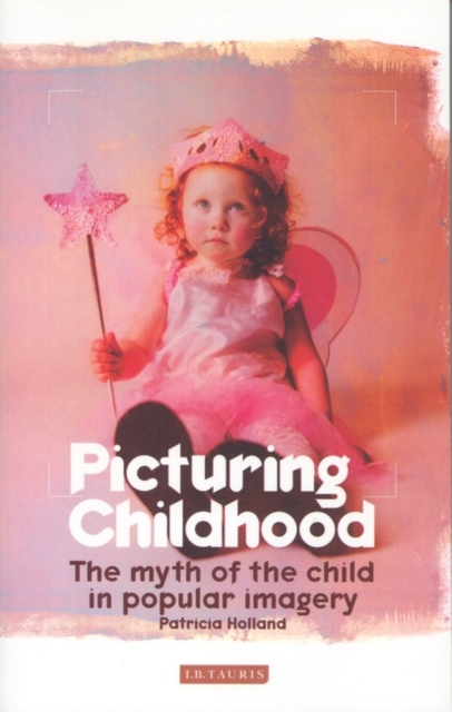 Picturing Childhood : The Myth of the Child in Popular Imagery, Paperback / softback Book