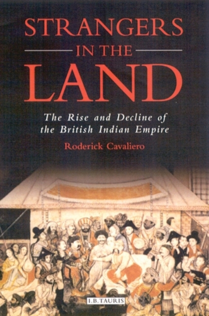 Strangers in the Land : The Rise and Decline of the British Indian Empire, Hardback Book