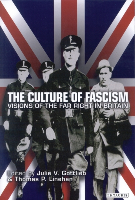 The Culture of Fascism : Visions of the Far Right in Britain, Hardback Book