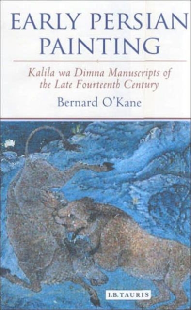 Early Persian Painting : Kalila and Dimna Manuscripts of the Late 14th Century, Hardback Book