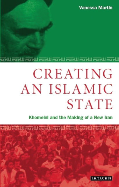 Creating an Islamic State : Khomeini and the Making of a New Iran, Paperback / softback Book