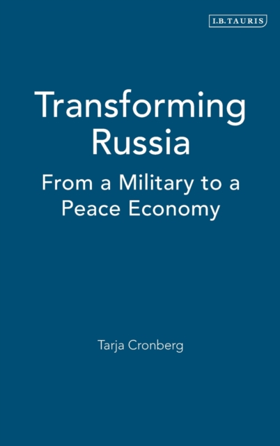 Transforming Russia : From a Military to a Peace Economy, Hardback Book