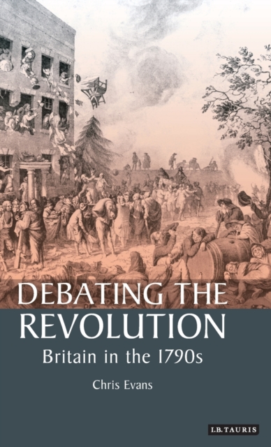 Debating the Revolution : Britain in the 1790s, Hardback Book