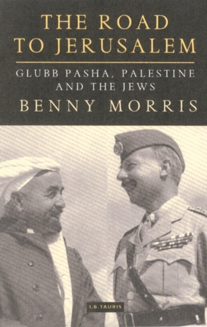 The Road to Jerusalem : Glubb Pasha, Palestine and the Jews, Paperback / softback Book