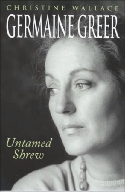Germaine Greer : Untamed Shrew, Paperback / softback Book