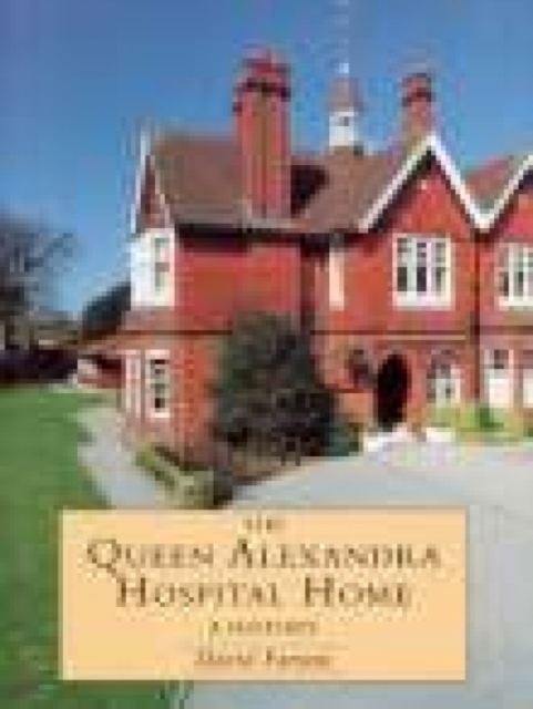 The Queen Alexandra Hospital Home : A History, Paperback / softback Book