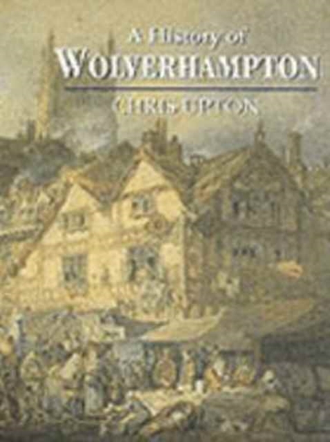 A History of Wolverhampton, Hardback Book