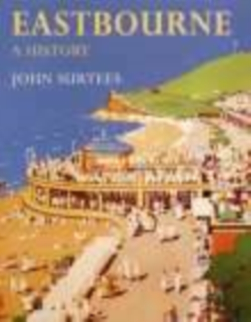 Eastbourne A History, Paperback / softback Book