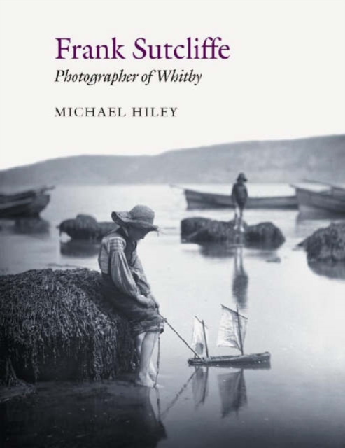 Frank Sutcliffe : Photographer of Whitby, Hardback Book