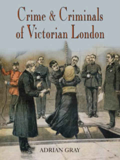 Crime and Criminals of Victorian London, Paperback / softback Book