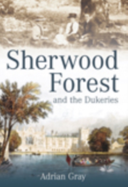 Sherwood Forest and the Dukeries, Hardback Book