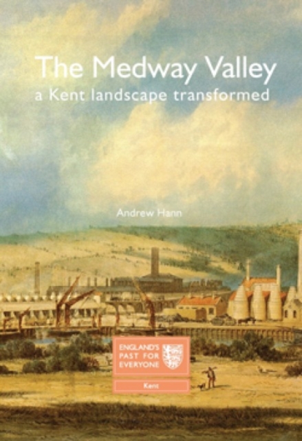 The Medway Valley : A Kent Landscape Transformed, Paperback / softback Book