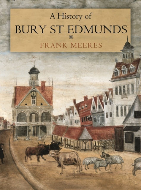 A History of Bury St Edmunds, Hardback Book