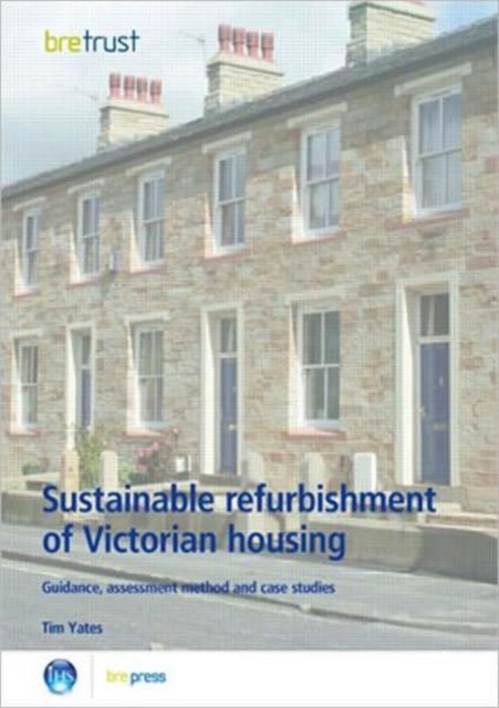 Sustainable Refurbishment of Victorian Housing : Guidance, Assessment Method and Case Studies (FB 14), Paperback / softback Book
