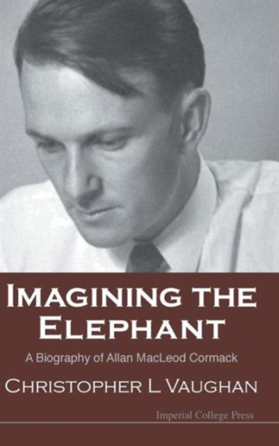 Imagining The Elephant: A Biography Of Allan Macleod Cormack, Hardback Book