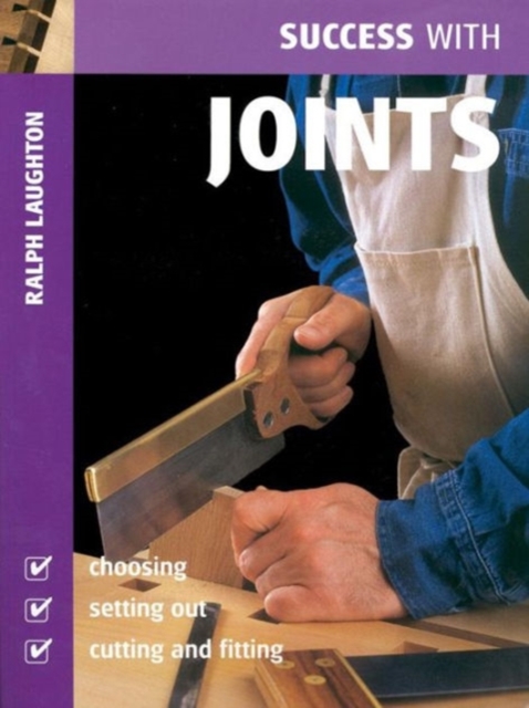 Success with Joints : Choosing, Setting Out, Cutting and Fitting, Paperback Book