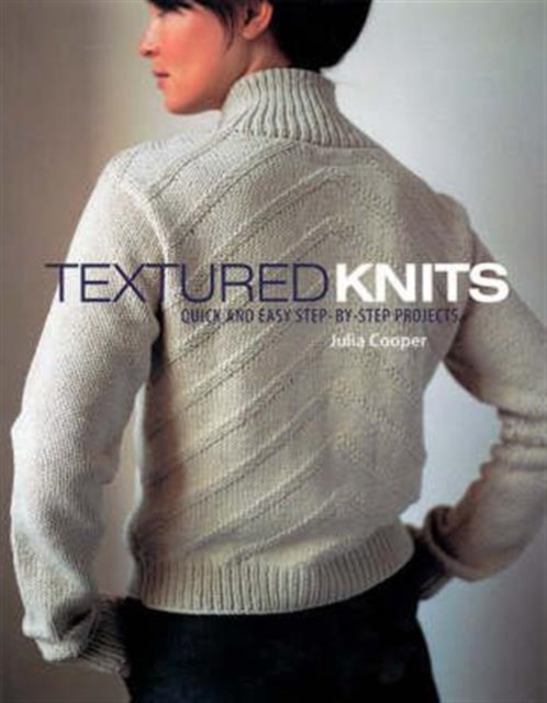 Textured Knits : Quick and Easy Step-by-step Projects, Paperback Book