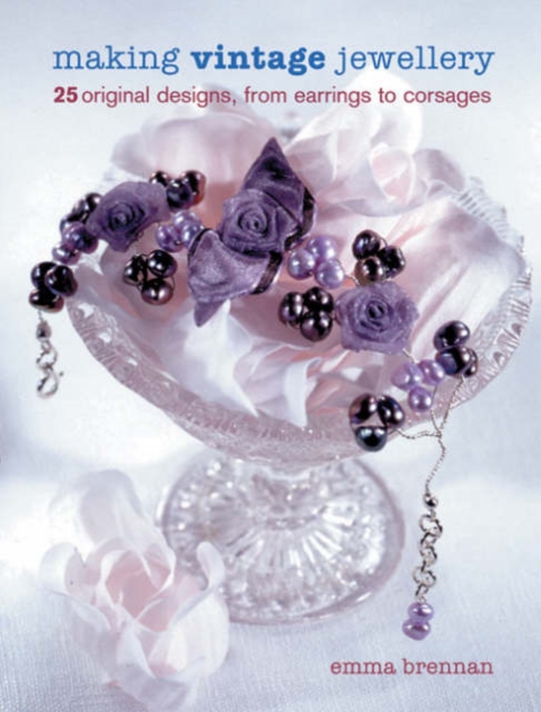 Making Vintage Jewellery : 25 Original Designs, from Earrings to Corsages, Paperback Book