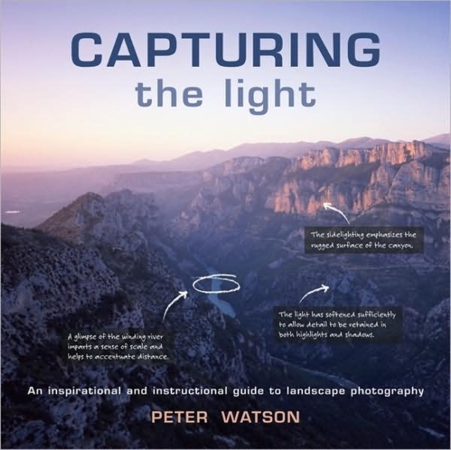 Capturing the Light : An Inspirational and Instructional Guide to Landscape Photography, Paperback / softback Book